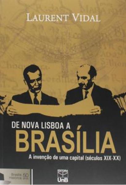 Picture of DE NOVA LISBOA A BRASILIA - A INVENCAO DE UMA CAPITAL (SECULOS XIX-XX)