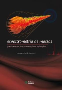 Imagem de ESPECTROMETRIA DE MASSAS - FUNDAMENTOS, INSTRUMENTACAO E APLICACOES