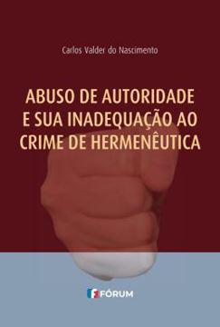 Imagem de ABUSO DE AUTORIDADE E SUA INADEQUACAO AO CRIME DE HERMENEUTICA