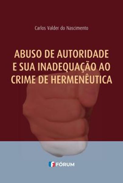 Picture of ABUSO DE AUTORIDADE E SUA INADEQUACAO AO CRIME DE HERMENEUTICA