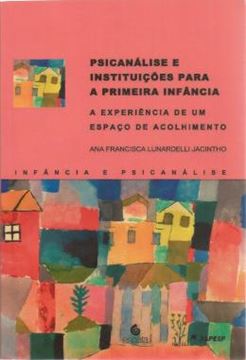 Imagem de PSICANALISE E INSTITUICOES PARA A PRIMEIRA INFANCIA - A EXPERIENCIA DE UM ESPACO DE ACOLHIMENTO
