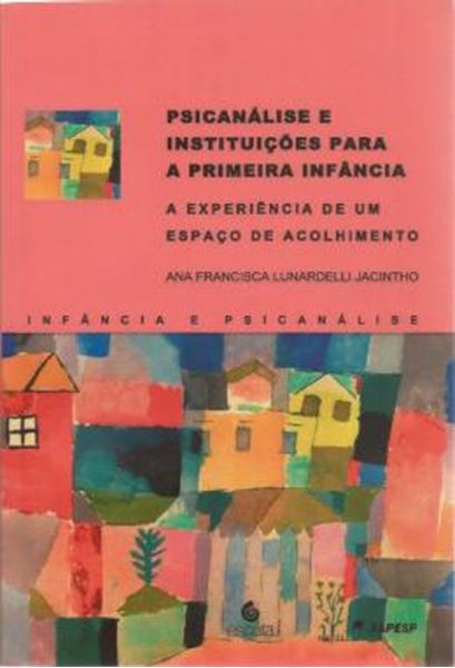Picture of PSICANALISE E INSTITUICOES PARA A PRIMEIRA INFANCIA - A EXPERIENCIA DE UM ESPACO DE ACOLHIMENTO