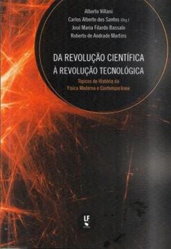 Imagem de DA REVOLUCAO CIENTIFICA A REVOLUCAO TECNOLOGICA - TOPICOS DE HISTORIA DA FISICA MODERNA E CONTEMPORANEA