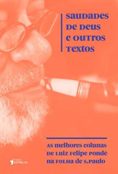 Picture of SAUDADES DE DEUS E OUTROS TEXTOS - AS MELHORES COLUNAS DE LUIZ FELIPE PONDE NA FOLHA DE S. PAULO