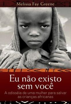 Imagem de EU NAO EXISTO SEM VOCE - A ODISSEIA DE UMA MULHER PARA SALVAR AS CRIANCAS AFRICANAS