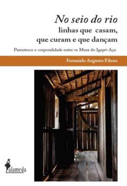 Picture of NO SEIO DO RIO - LINHAS QUE CASAM, QUE CURAM E QUE DANCAM. PARENTESCO E CORPORALIDADE ENTRE OS MURA DO IGAPO-ACU