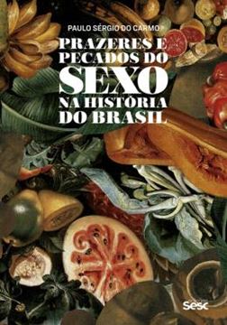 Imagem de PRAZERES E PECADOS DO SEXO NA HISTORIA DO BRASIL