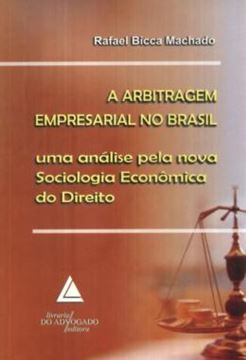 Imagem de A ARBITRAGEM EMPRESARIAL NO BRASIL - UMA ANALISE PELA NOVA SOCIOLOGIA ECONOMICA DO DIREITO