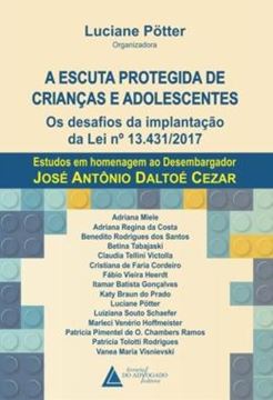 Imagem de A ESCUTA PROTEGIDA DE CRIANCAS E ADOLESCENTES - OS DESAFIOS DA IMPLANTACAO DA LEI N 13.431/2017 - ESTUDOS EM HOMENAGEM AO DESEMBARGADOR JOSE ANTONIO DALTOE CEZAR