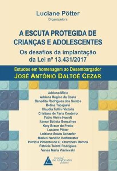 Picture of A ESCUTA PROTEGIDA DE CRIANCAS E ADOLESCENTES - OS DESAFIOS DA IMPLANTACAO DA LEI N 13.431/2017 - ESTUDOS EM HOMENAGEM AO DESEMBARGADOR JOSE ANTONIO DALTOE CEZAR