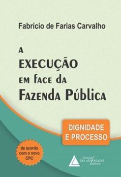 Imagem de A EXECUCAO EM FACE DA FAZENDA PUBLICA - DIGNIDADE E PROCESSO