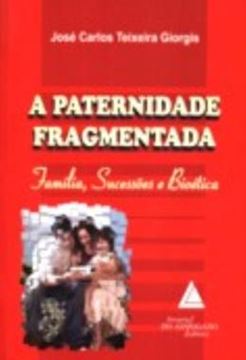 Imagem de A PATERNIDADE FRAGMENTADA - FAMILIA, SUCESSOES E BIOETICA