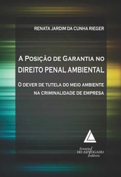 Imagem de A POSICAO DE GARANTIA NO DIREITO PENAL AMBIENTAL - O DEVER DE TUTELA DO MEIO AMBIENTE NA CRIMINALIDADE DE EMPRESA