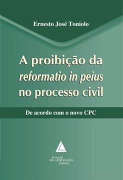 Imagem de A PROIBICAO DA REFORMATIO IN PEIUS NO PROCESSO CIVIL
