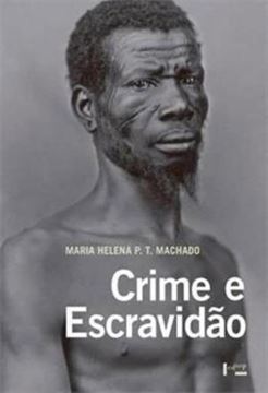 Imagem de CRIME E ESCRAVIDAO - TRABALHO, LUTA E RESISTENCIA NAS LAVOURAS PAULISTAS - 1830-1888 - 2ª ED.