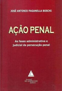 Imagem de ACAO PENAL - AS FASES ADMINISTRATIVAS E JUDICIAL DA PERSECUCAO PENAL
