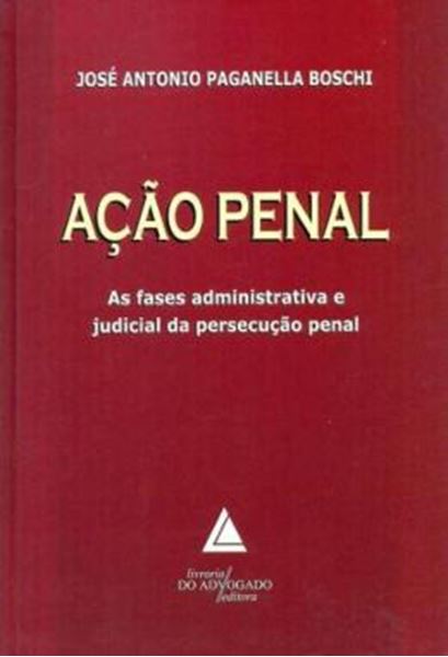 Picture of ACAO PENAL - AS FASES ADMINISTRATIVAS E JUDICIAL DA PERSECUCAO PENAL