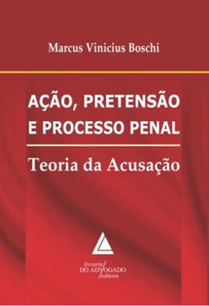 Picture of ACAO, PRETENSAO E PROCESSO PENAL - TEORIA DA ACUSACAO