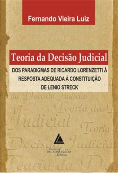 Picture of TEORIA DA DECISAO JUDICIAL - DOS PARADIGMAS DE RICARDO LORENZETTI A RESPOSTA ADEQUADA A CONSTITUICAO DE LENIO STRECK