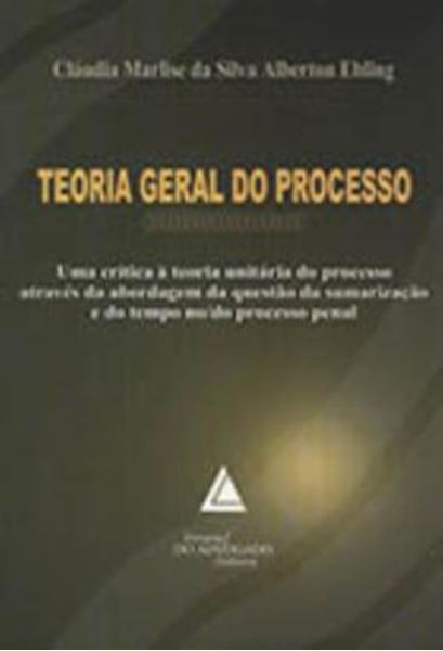 Picture of TEORIA GERAL DO PROCESSO - UMA CRITICA A TEORIA UNITARIA DO PROCESSO