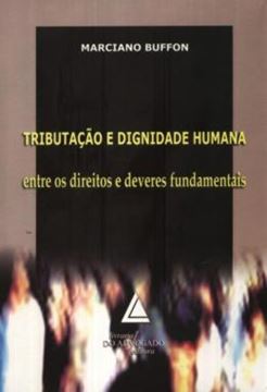 Imagem de TRIBUTACAO E DIGNIDADE HUMANA - ENTRE OS DIREITOS E DEVERES FUNDAMENTAIS
