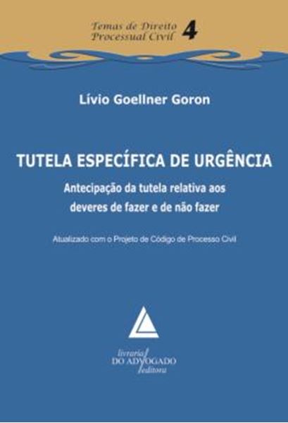 Picture of TUTELA ESPECIFICA DE URGENCIA - VOLUME 4 - ATECIPACAO DA TUTELA RELATIVA AOS DEVERES DE FAZER E DE NAO FAZER