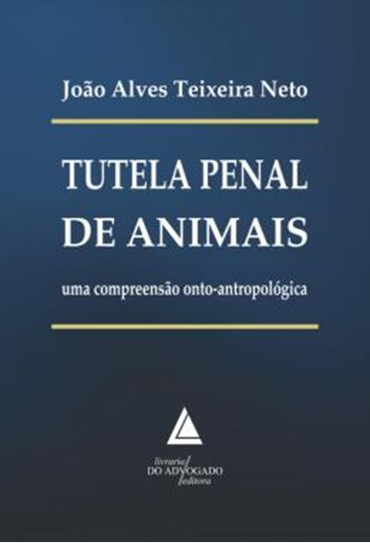 Picture of TUTELA PENAL DE ANIMAIS - UMA COMPREENSAO ONTO-ANTROPOLOGICA