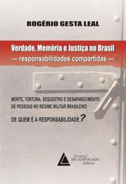 Imagem de VERDADE, MEMORIA E JUSTICA NO BRASIL - RESPONSABILIDADES COMPARTIDAS - MORTE, TORTURA, SEQUESTRO E DESAPARECIMENTO DE PESSOAS NO REGIME MILITAR BRASILEIRO - DE QUEM E A RESPONSABILIDADE?