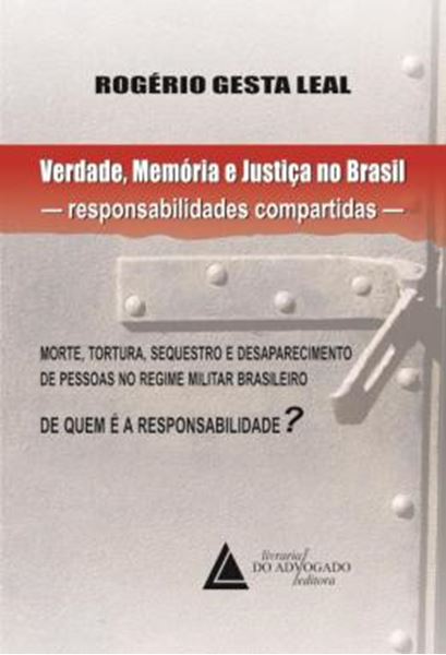 Picture of VERDADE, MEMORIA E JUSTICA NO BRASIL - RESPONSABILIDADES COMPARTIDAS - MORTE, TORTURA, SEQUESTRO E DESAPARECIMENTO DE PESSOAS NO REGIME MILITAR BRASILEIRO - DE QUEM E A RESPONSABILIDADE?