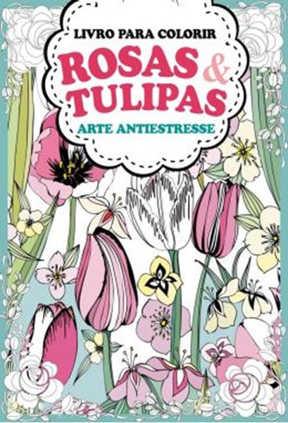 Picture of ROSAS E TULIPAS - ARTE ANTIESTRESSE - LIVRO PARA COLORIR