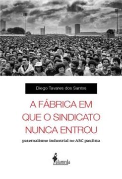 Imagem de A FABRICA EM QUE O SINDICATO NUNCA ENTROU - PATERNALISMO INDUSTRIAL NO ABC PAULISTA