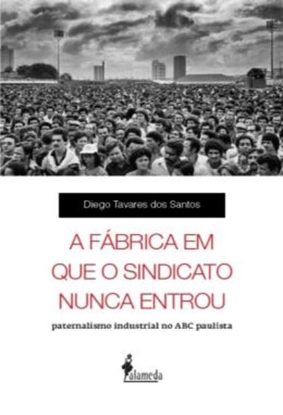 Picture of A FABRICA EM QUE O SINDICATO NUNCA ENTROU - PATERNALISMO INDUSTRIAL NO ABC PAULISTA