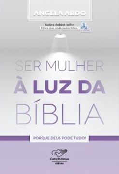 Imagem de SER MULHER A LUZ DA BIBLIA - PORQUE DEUS PODE TUDO!