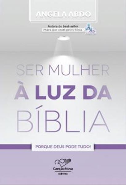 Picture of SER MULHER A LUZ DA BIBLIA - PORQUE DEUS PODE TUDO!