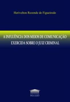 Imagem de A INFLUENCIA DOS MEIOS DE COMUNICACAO EXERCIDA SOBRE O JUIZ CRIMINAL