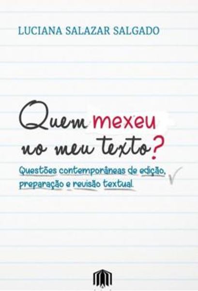 Picture of QUEM MEXEU NO MEU TEXTO? - QUESTOES CONTEMPORANEAS DE EDICAO, PREPARACAO E REVISAO TEXTUAL
