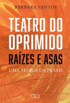 Imagem de TEATRO DO OPRIMIDO - RAIZES E ASAS - UMA TEORIA DA PRAXIS