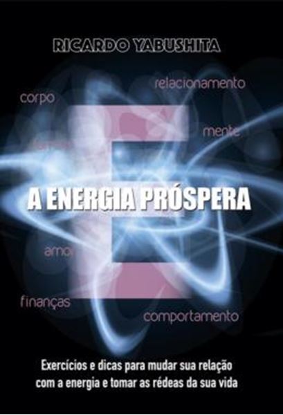 Picture of A ENERGIA PROSPERA - EXERCICIOS E DICAS PARA MUDAR SUA RELACAO COM A ENERGIA E TOMAR AS REDEAS DA SUA VIDA