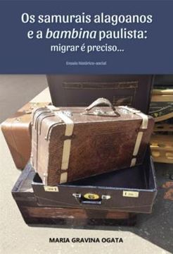 Imagem de OS SAMURAIS ALAGOANOS E A BAMBINA PAULISTA - MIGRAR E PRECISO...