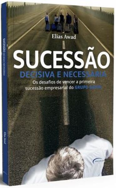 Picture of SUCESSAO DECISIVA E NECESSARIA - OS DESAFIOS DE VENCER A PRIMEIRA SUCESSAO EMPRESARIAL DO GRUPO GAZIN