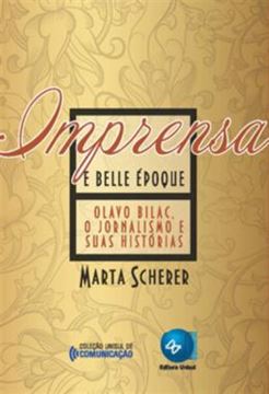 Imagem de IMPRENSA E BELLE EPOQUE - OLAVO BILAC, O JORNALISMO E SUAS HISTORIAS