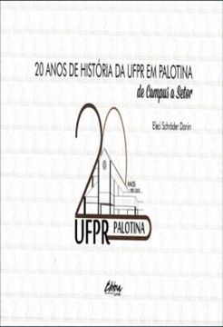 Imagem de 20 ANOS DE HISTORIA DA UFPR EM PALOTINA - DE CAMPUS A SETOR