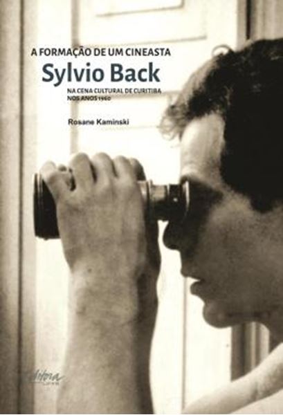 Picture of A FORMACAO DE UM CINEASTA - SYLVIO BACK NA CENA CULTURAL DE CURITIBA NOS ANOS 1960