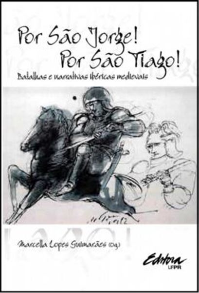 Picture of POR SAO JORGE! POR SAO TIAGO! - BATALHAS E NARRATIVAS IBERICAS MEDIEVAIS