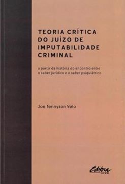 Imagem de TEORIA CRITICA DO JUIZO DE IMPUTABILIDADE CRIMINAL - A PARTIR DA HISTORIA DO ENCONTRO ENTRE O SABER JURIDICO E O SABER PSIQUIATRICO