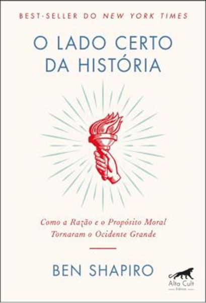 Picture of O LADO CERTO DA HISTORIA - COMO A RAZAO E O PROPOSITO MORAL TORNARAM O OCIDENTE GRANDE