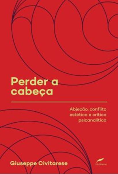 Picture of PERDER A CABECA - ABJECAO, CONFLITO ESTETICO E CRITICA PSICANALITICA