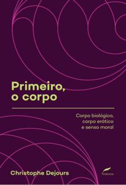 Picture of PRIMEIRO, O CORPO - CORPO BIOLOGICO, CORPO EROTICO E SENSO MORAL