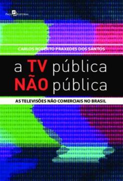 Imagem de A TV PUBLICA NAO PUBLICA - AS TELEVISOES NAO COMERCIAIS NO BRASIL