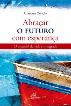Imagem de ABRACAR O FUTURO COM ESPERANCA - O AMANHA DA VIDA CONSAGRADA